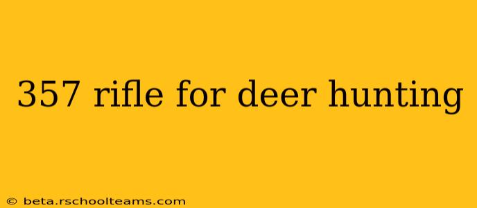 357 rifle for deer hunting