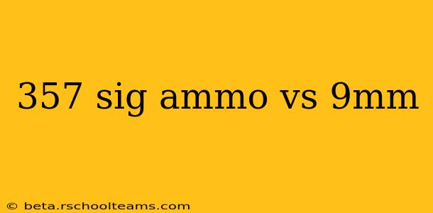 357 sig ammo vs 9mm