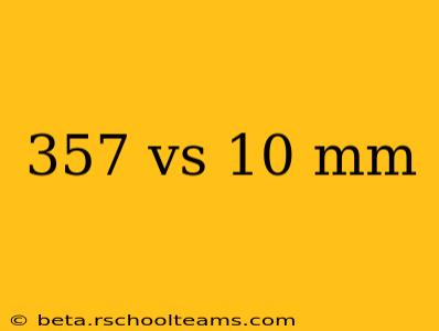 357 vs 10 mm