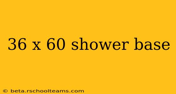 36 x 60 shower base