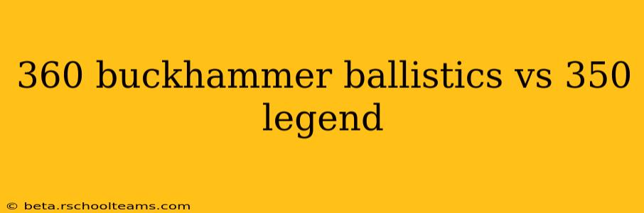 360 buckhammer ballistics vs 350 legend