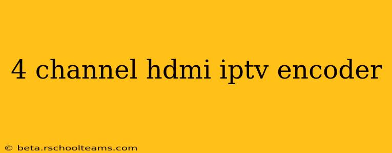 4 channel hdmi iptv encoder