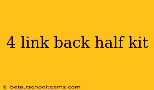 4 link back half kit