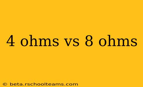 4 ohms vs 8 ohms