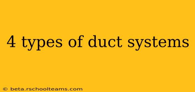 4 types of duct systems
