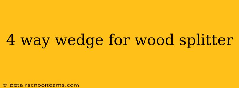 4 way wedge for wood splitter