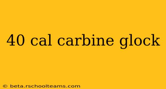 40 cal carbine glock