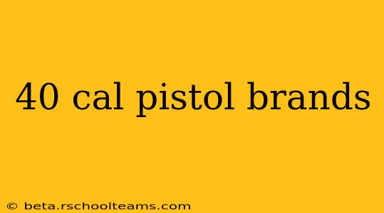 40 cal pistol brands