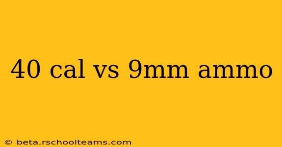 40 cal vs 9mm ammo