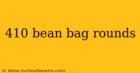 410 bean bag rounds