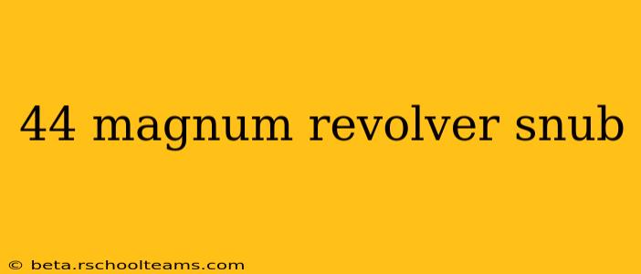 44 magnum revolver snub