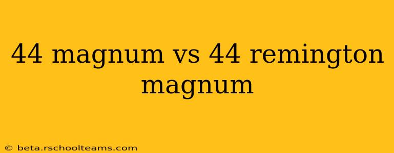 44 magnum vs 44 remington magnum