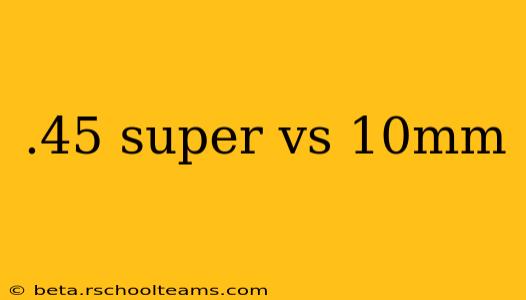 .45 super vs 10mm