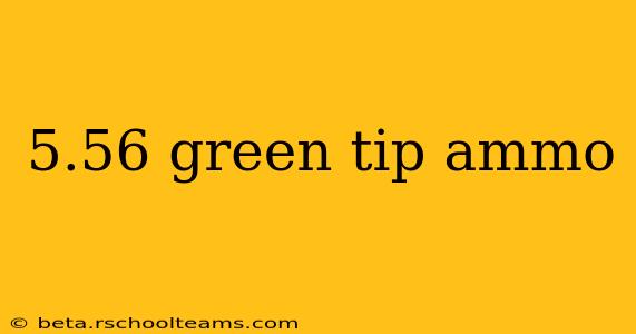 5.56 green tip ammo