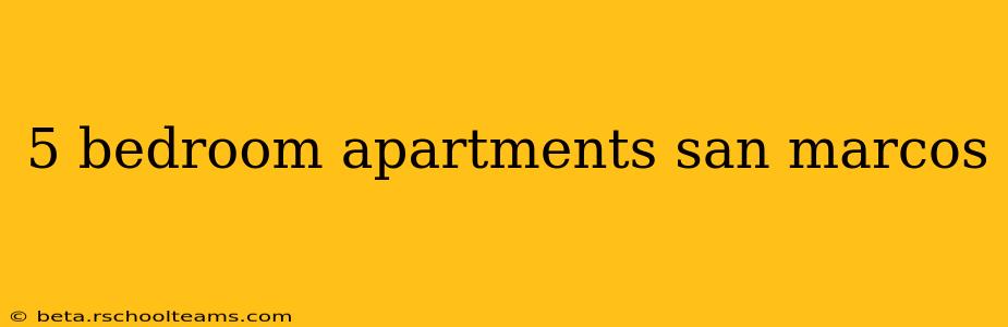 5 bedroom apartments san marcos