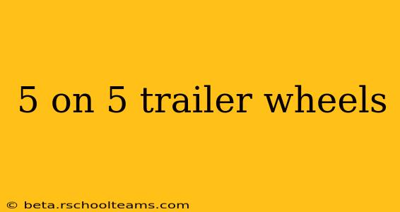 5 on 5 trailer wheels