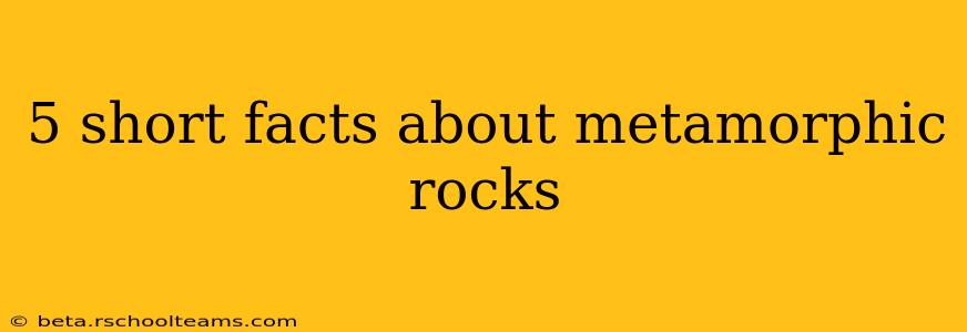 5 short facts about metamorphic rocks