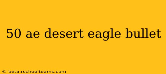 50 ae desert eagle bullet