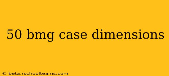 50 bmg case dimensions