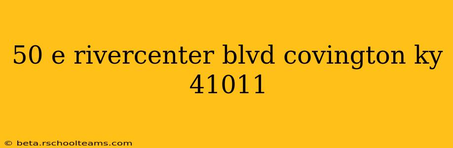50 e rivercenter blvd covington ky 41011