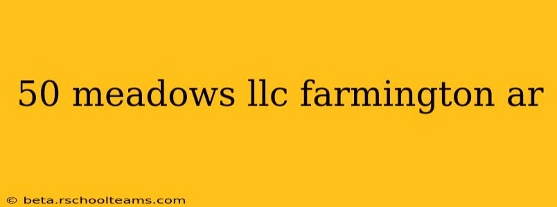 50 meadows llc farmington ar