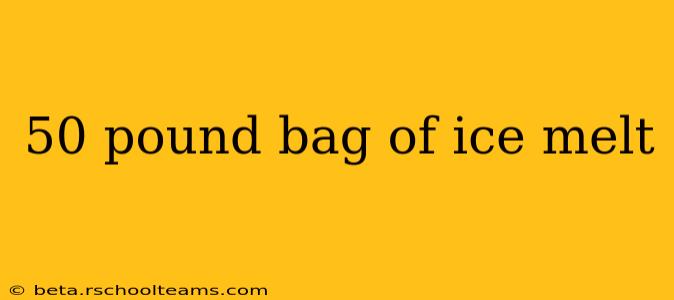 50 pound bag of ice melt