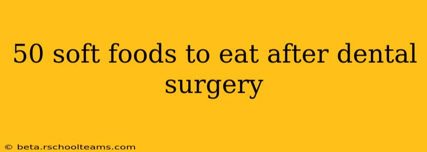 50 soft foods to eat after dental surgery