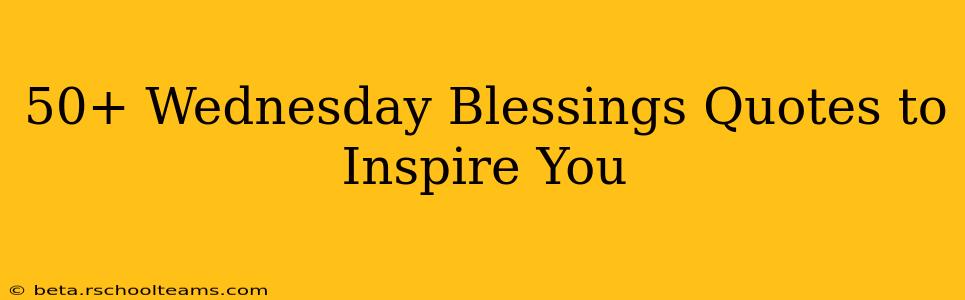 50+ Wednesday Blessings Quotes to Inspire You