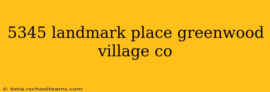 5345 landmark place greenwood village co