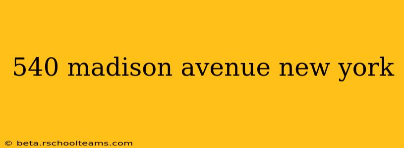 540 madison avenue new york