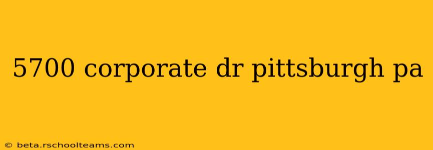 5700 corporate dr pittsburgh pa