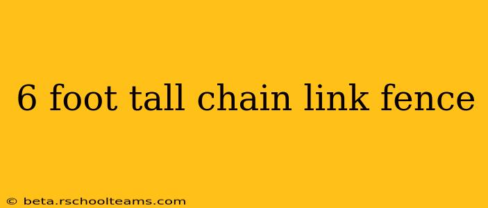 6 foot tall chain link fence