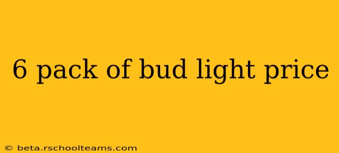 6 pack of bud light price