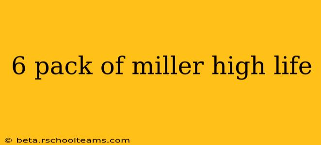 6 pack of miller high life