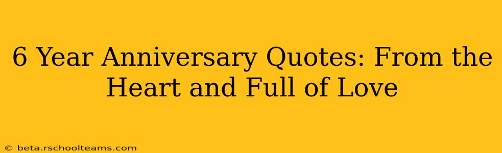 6 Year Anniversary Quotes: From the Heart and Full of Love