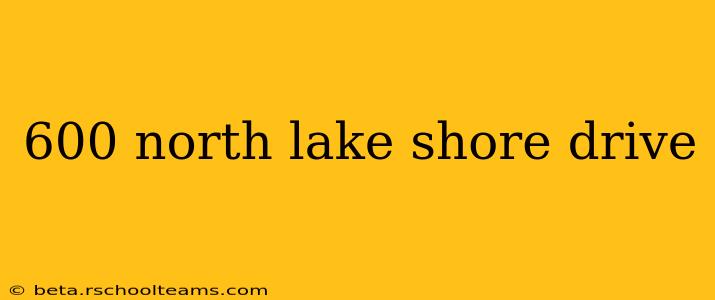 600 north lake shore drive
