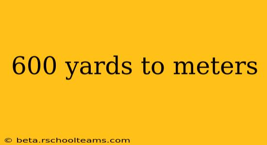 600 yards to meters