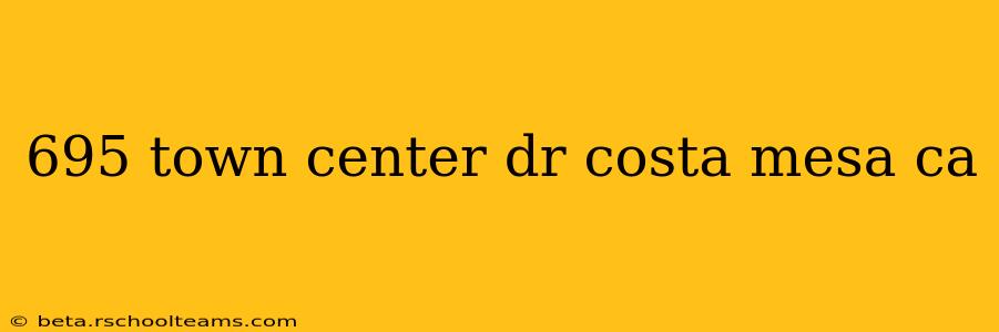 695 town center dr costa mesa ca