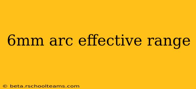 6mm arc effective range