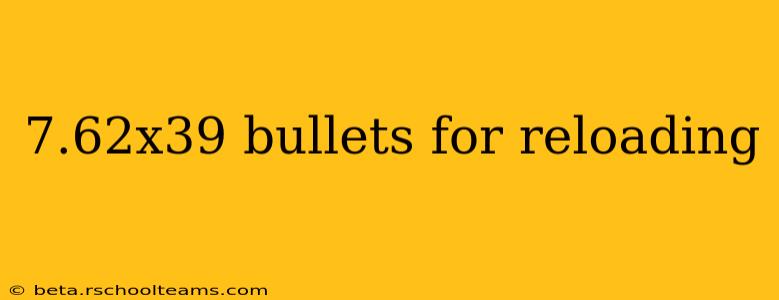 7.62x39 bullets for reloading