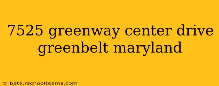 7525 greenway center drive greenbelt maryland
