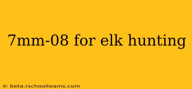 7mm-08 for elk hunting