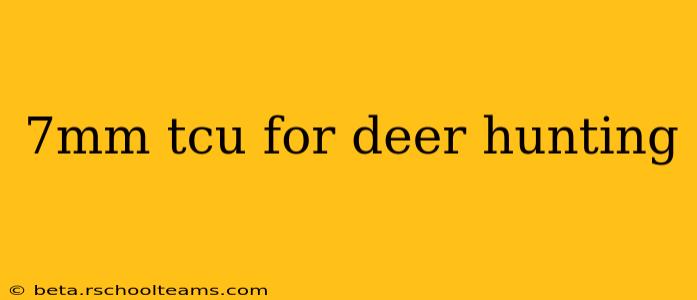 7mm tcu for deer hunting