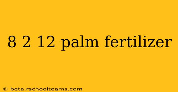 8 2 12 palm fertilizer