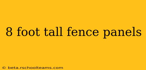 8 foot tall fence panels