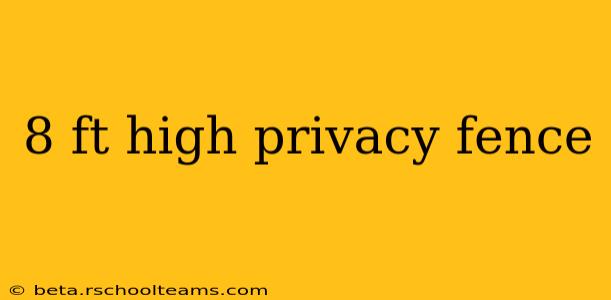 8 ft high privacy fence