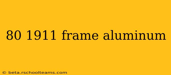 80 1911 frame aluminum