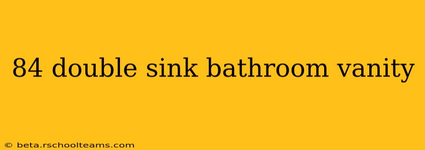 84 double sink bathroom vanity