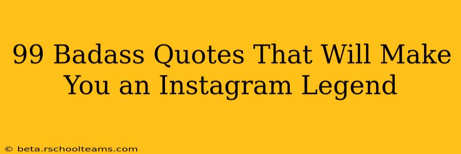 99 Badass Quotes That Will Make You an Instagram Legend