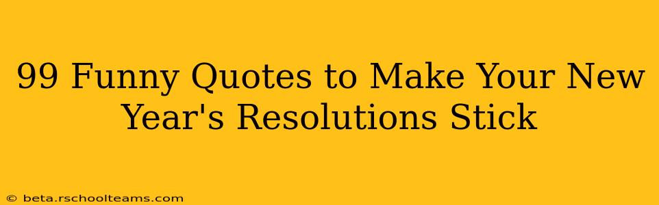 99 Funny Quotes to Make Your New Year's Resolutions Stick